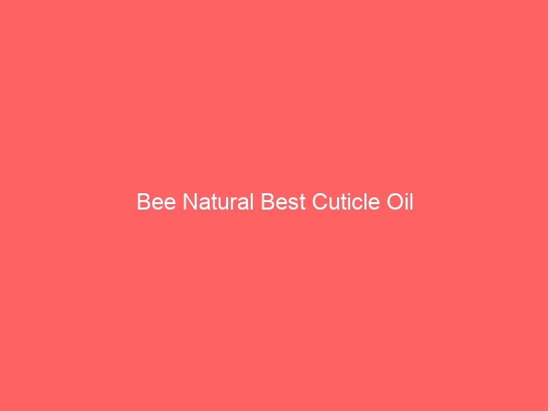 Read more about the article Bee Natural Best Cuticle Oil