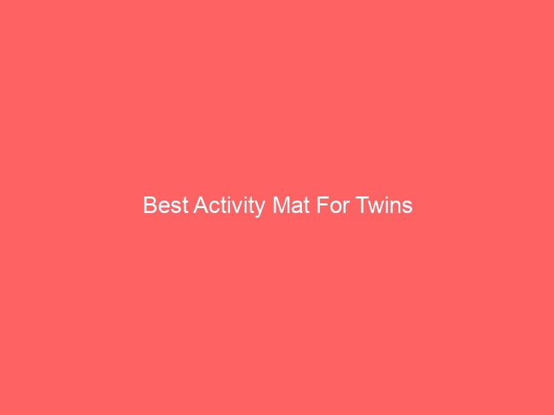 Read more about the article Best Activity Mat For Twins