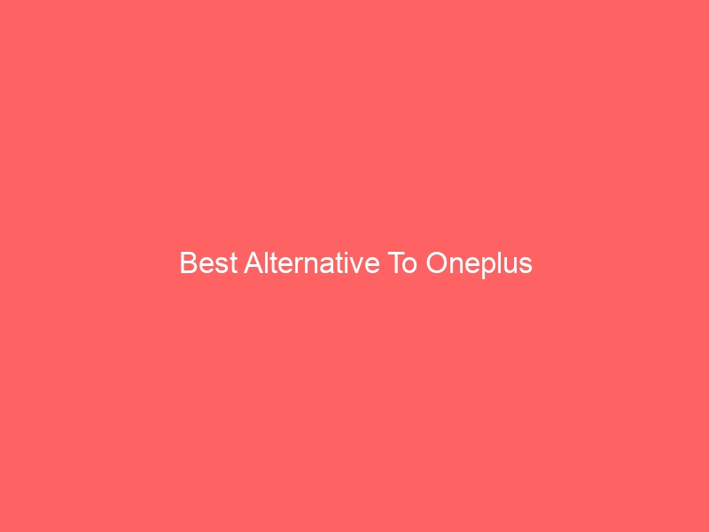 Read more about the article Best Alternative To Oneplus