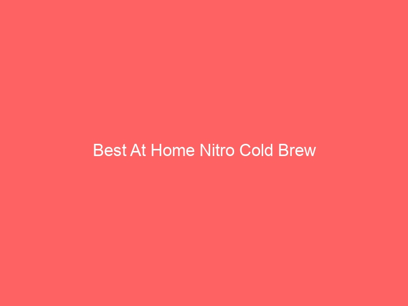 Read more about the article Best At Home Nitro Cold Brew