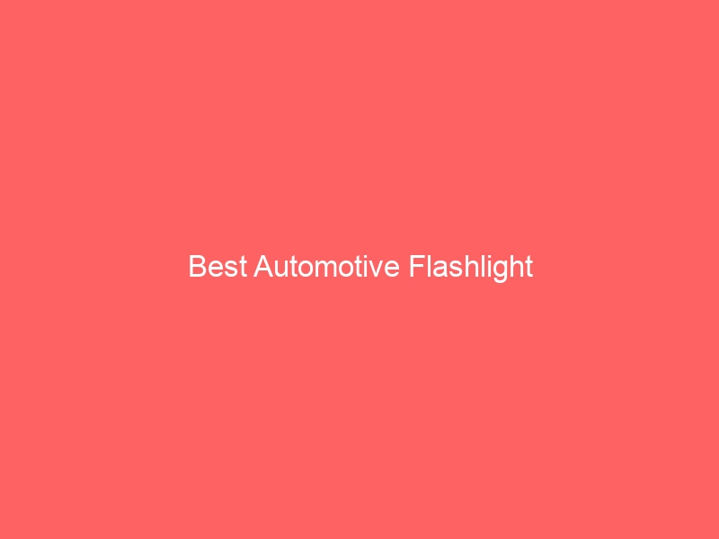 Read more about the article Best Automotive Flashlight