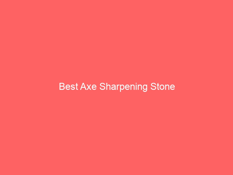 Read more about the article Best Axe Sharpening Stone
