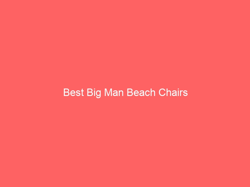 Read more about the article Best Big Man Beach Chairs