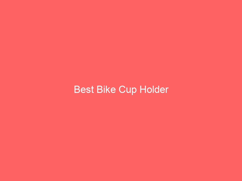 Read more about the article Best Bike Cup Holder