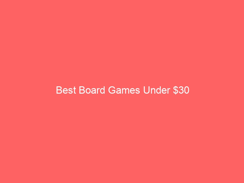 Read more about the article Best Board Games Under $30