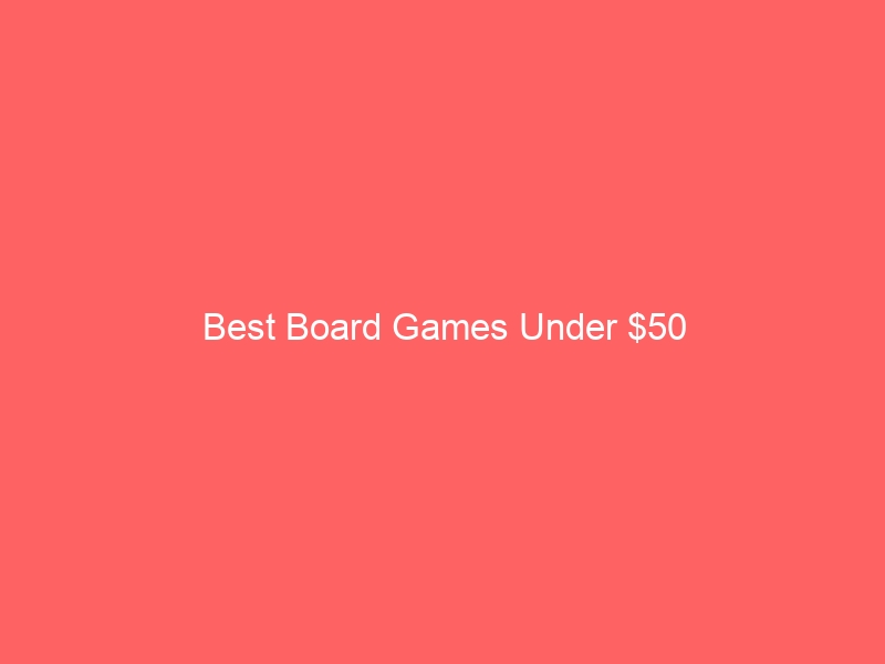 Read more about the article Best Board Games Under $50
