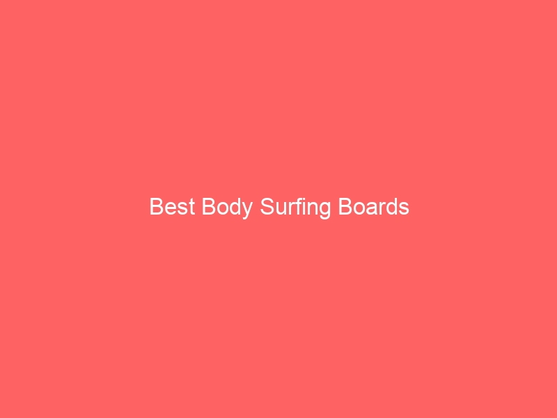 Read more about the article Best Body Surfing Boards