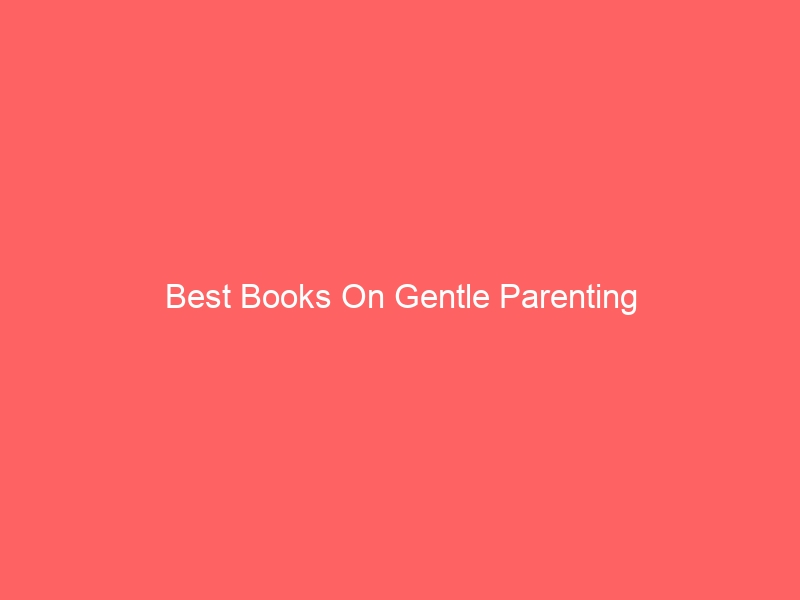 Read more about the article Best Books On Gentle Parenting