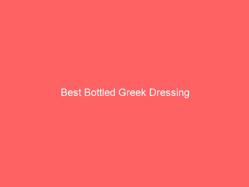 Read more about the article Best Bottled Greek Dressing