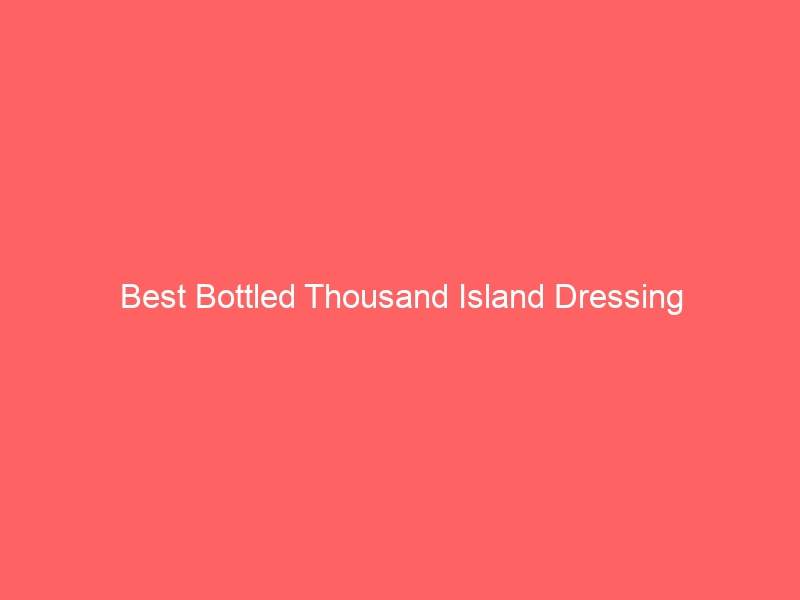 Read more about the article Best Bottled Thousand Island Dressing