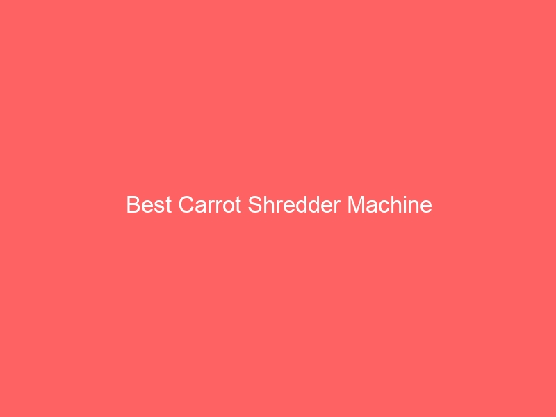 Read more about the article Best Carrot Shredder Machine