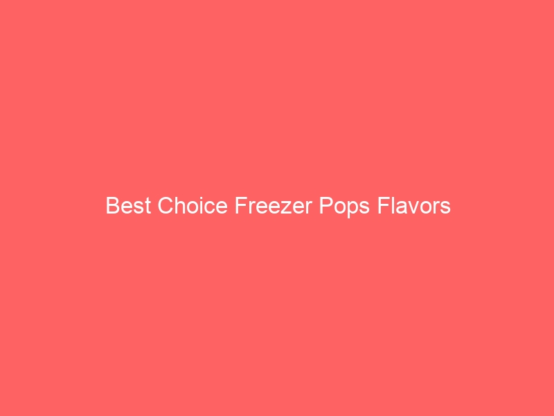 Read more about the article Best Choice Freezer Pops Flavors