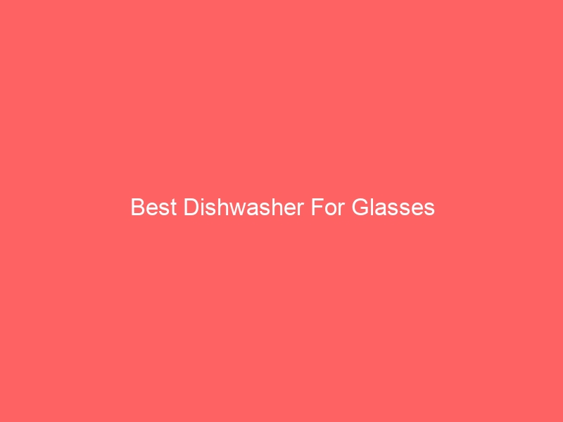 Read more about the article Best Dishwasher For Glasses