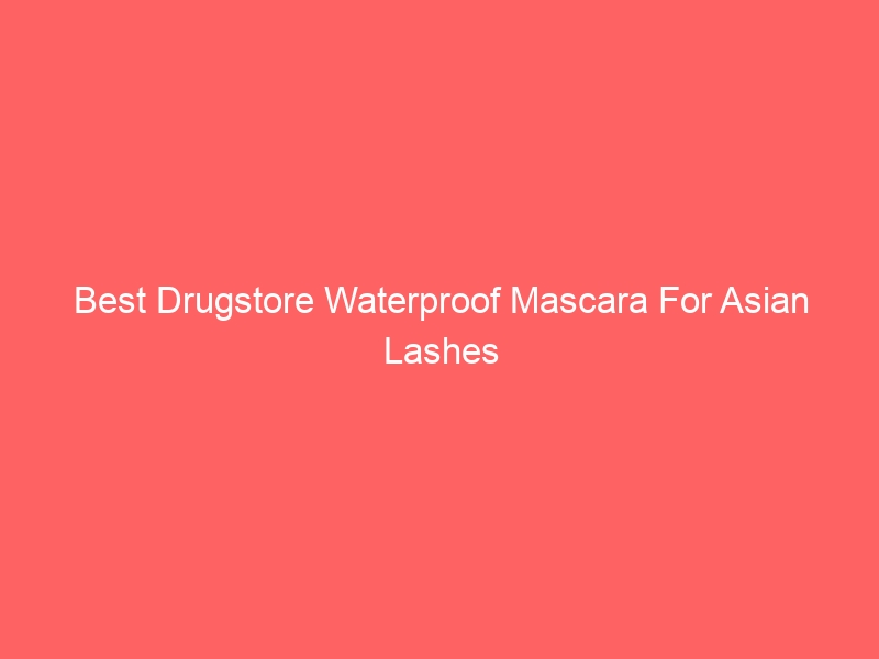 Read more about the article Best Drugstore Waterproof Mascara For Asian Lashes