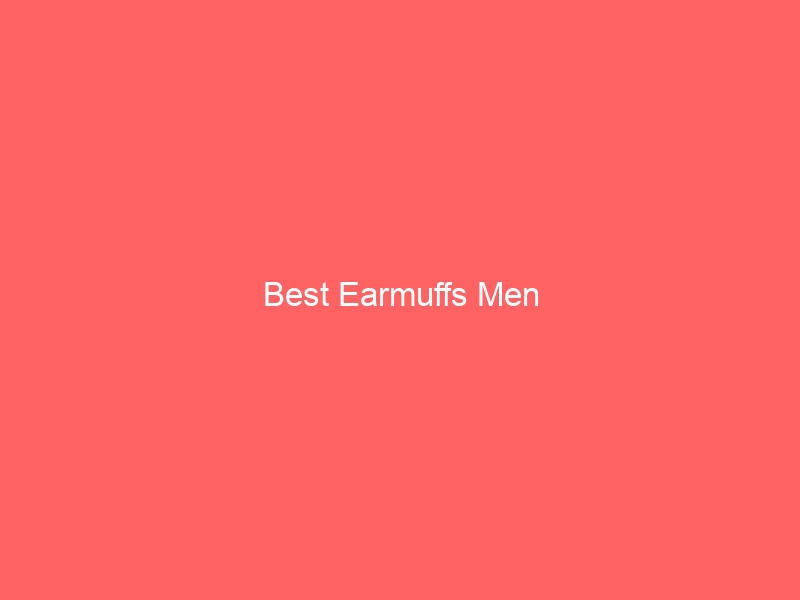 Read more about the article Best Earmuffs Men