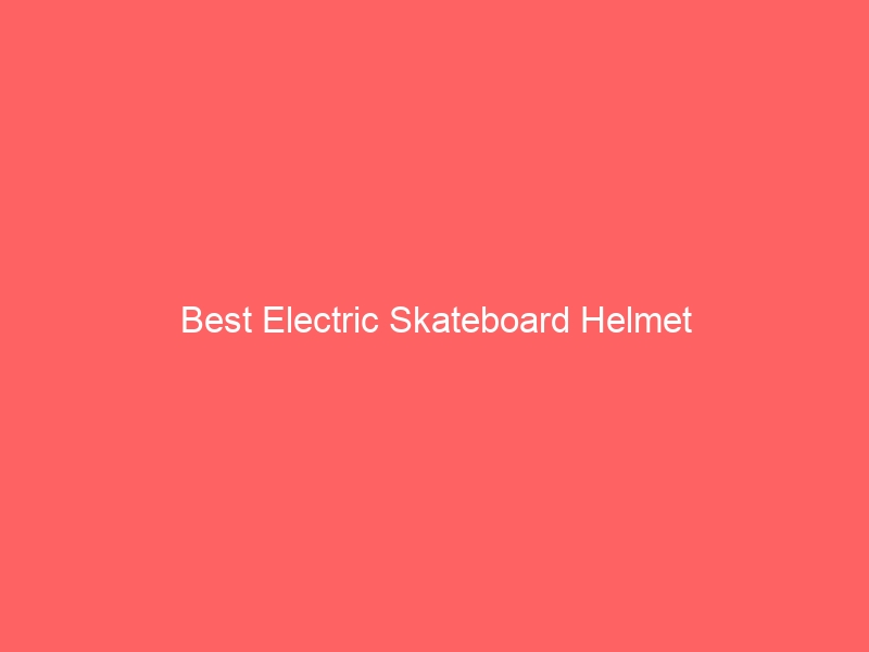 Read more about the article Best Electric Skateboard Helmet