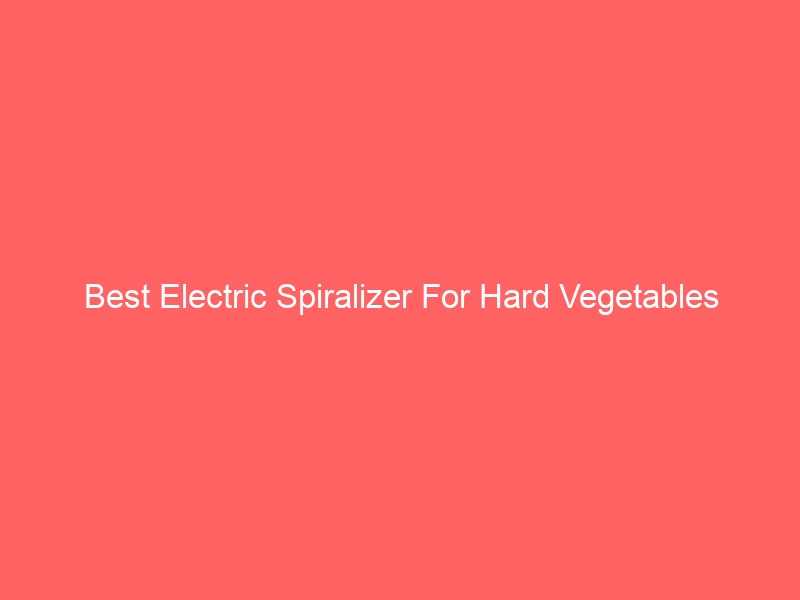 Read more about the article Best Electric Spiralizer For Hard Vegetables