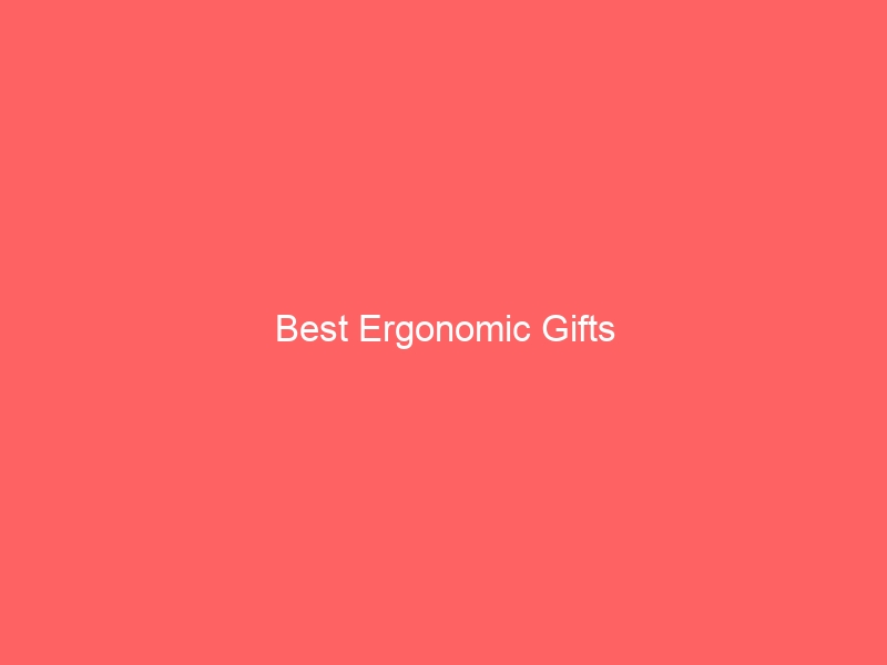Read more about the article Best Ergonomic Gifts