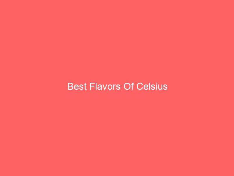 Read more about the article Best Flavors Of Celsius
