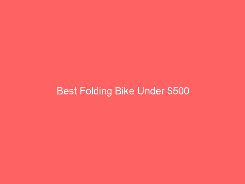 Read more about the article Best Folding Bike Under $500
