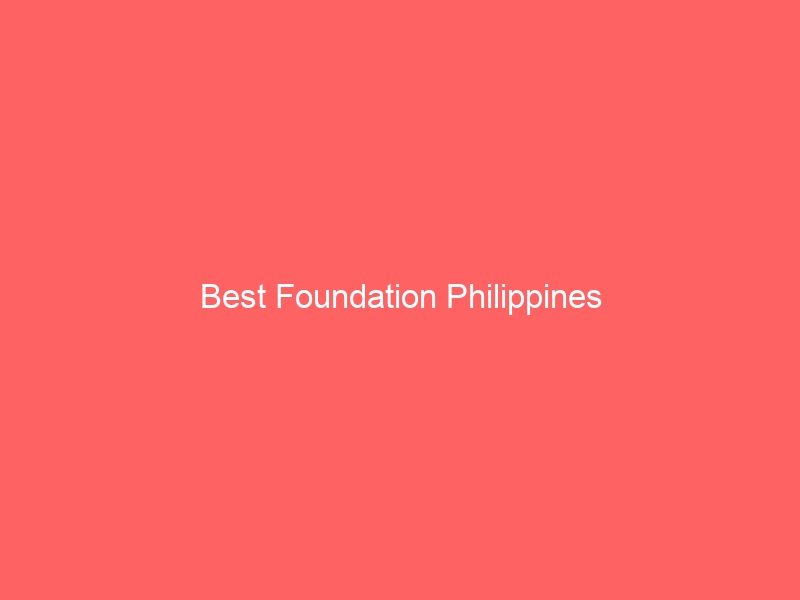 Read more about the article Best Foundation Philippines