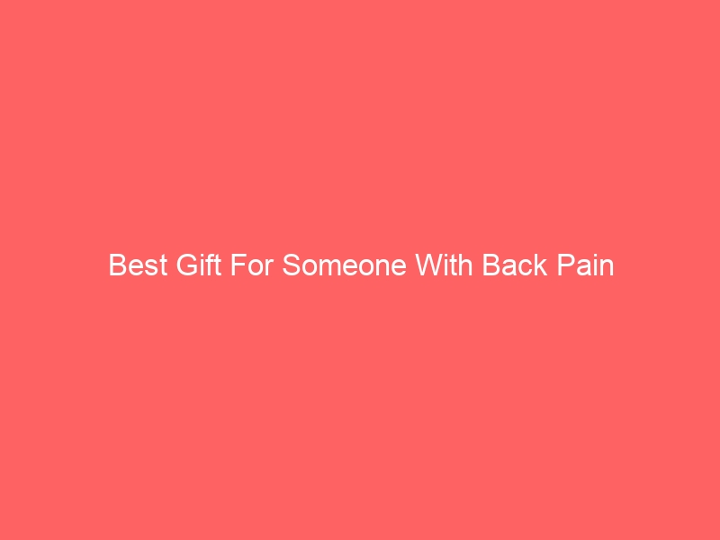 Read more about the article Best Gift For Someone With Back Pain