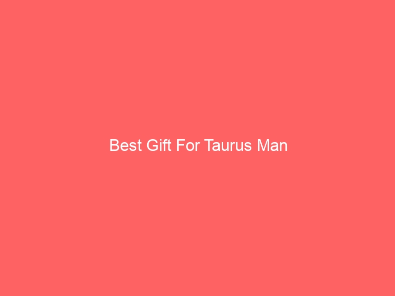 Read more about the article Best Gift For Taurus Man