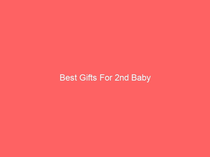 Read more about the article Best Gifts For 2nd Baby