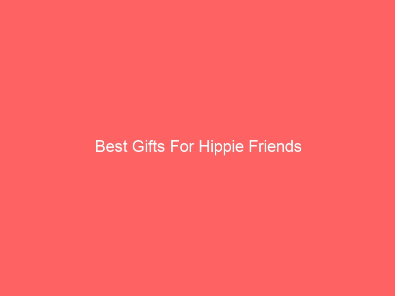 Read more about the article Best Gifts For Hippie Friends