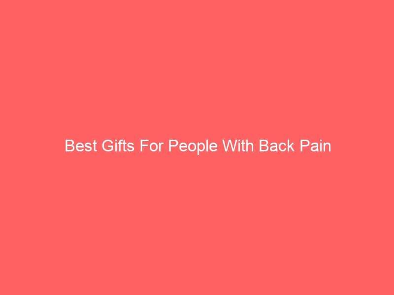 Read more about the article Best Gifts For People With Back Pain