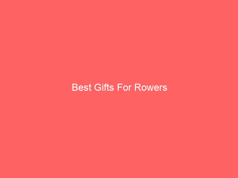 Read more about the article Best Gifts For Rowers