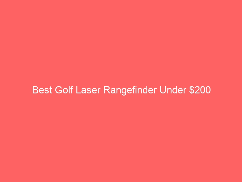 Read more about the article Best Golf Laser Rangefinder Under $200