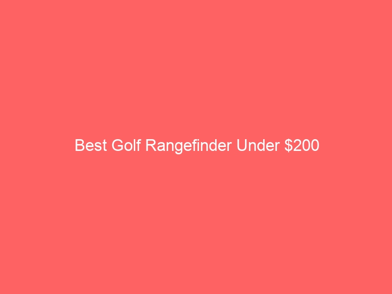 Read more about the article Best Golf Rangefinder Under $200