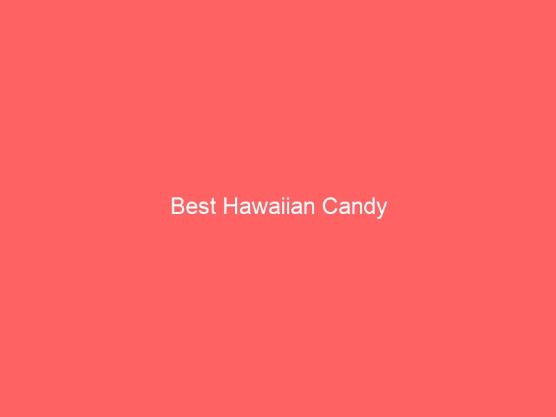 Read more about the article Best Hawaiian Candy