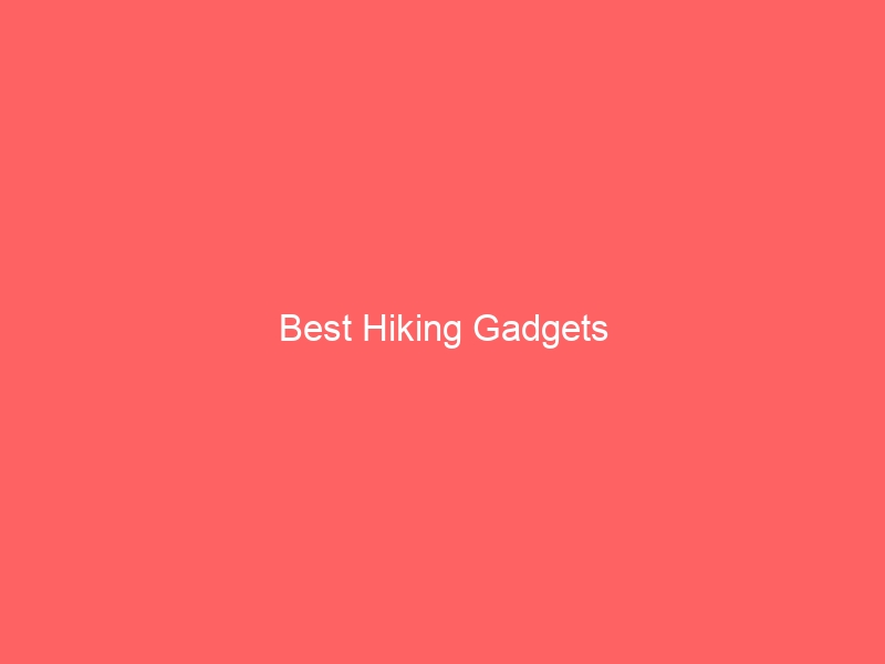 Read more about the article Best Hiking Gadgets