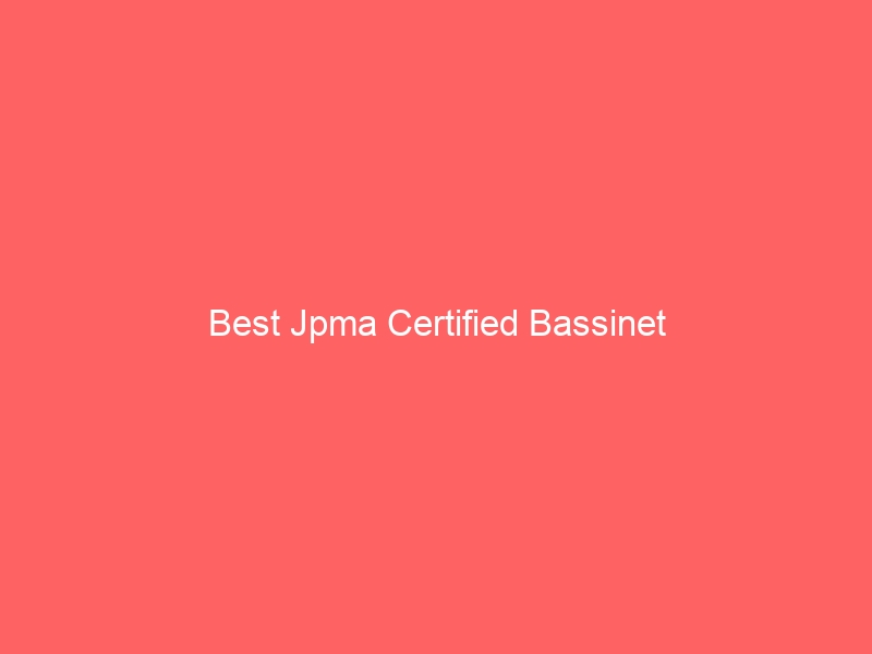 Read more about the article Best Jpma Certified Bassinet