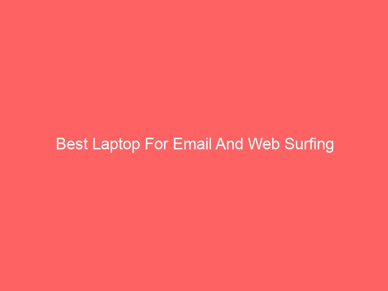Read more about the article Best Laptop For Email And Web Surfing