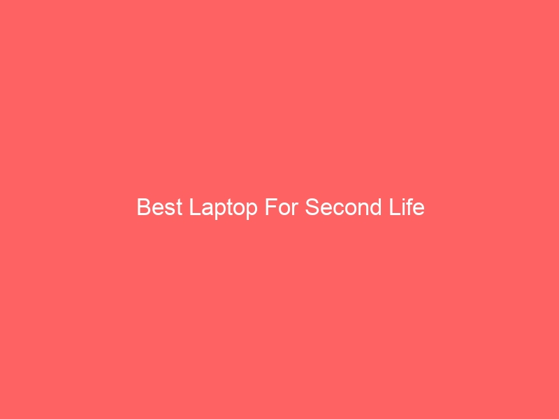 Read more about the article Best Laptop For Second Life
