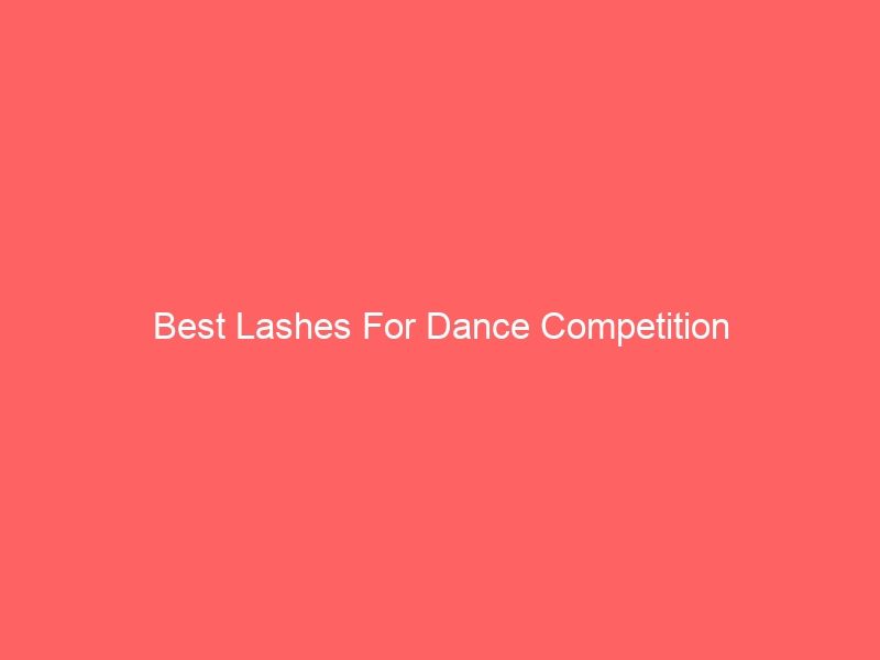 Read more about the article Best Lashes For Dance Competition