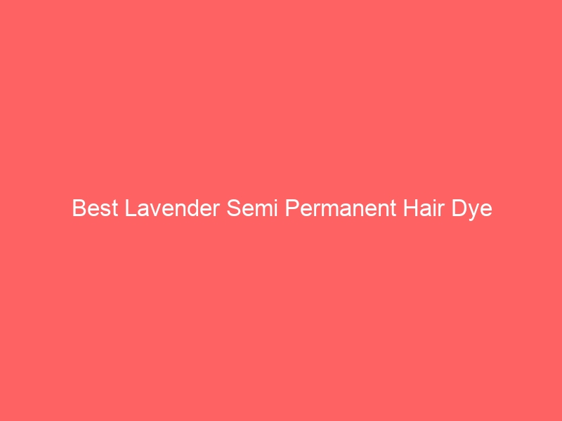 Read more about the article Best Lavender Semi Permanent Hair Dye
