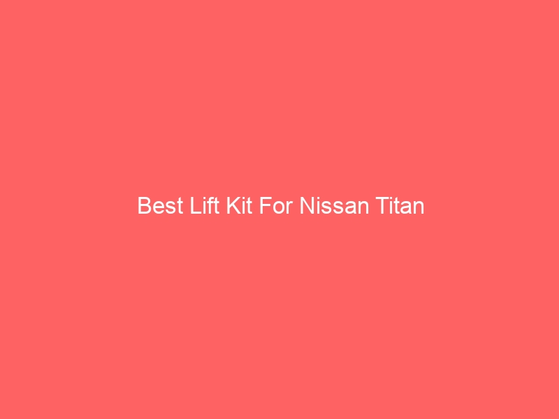 Read more about the article Best Lift Kit For Nissan Titan