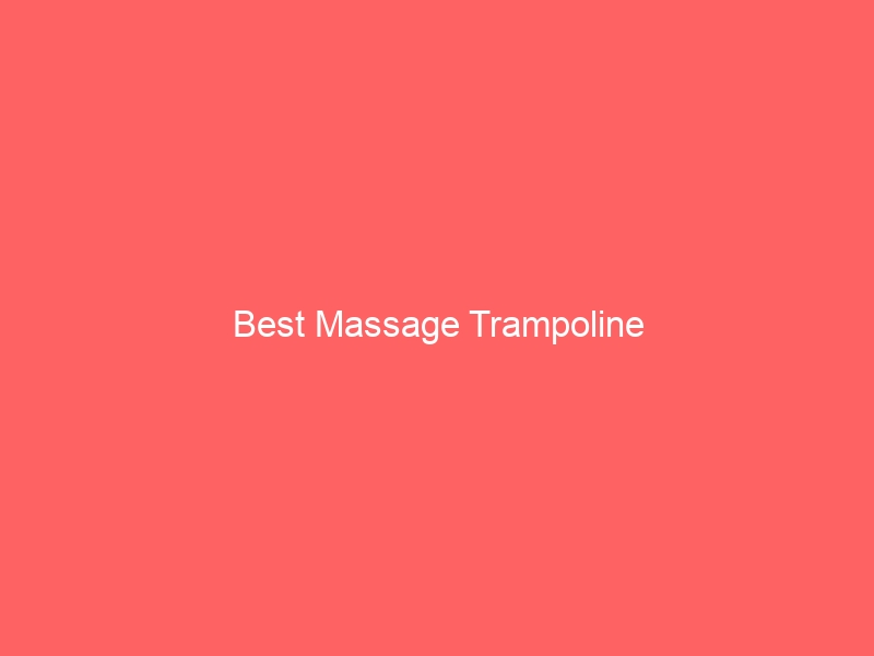 Read more about the article Best Massage Trampoline