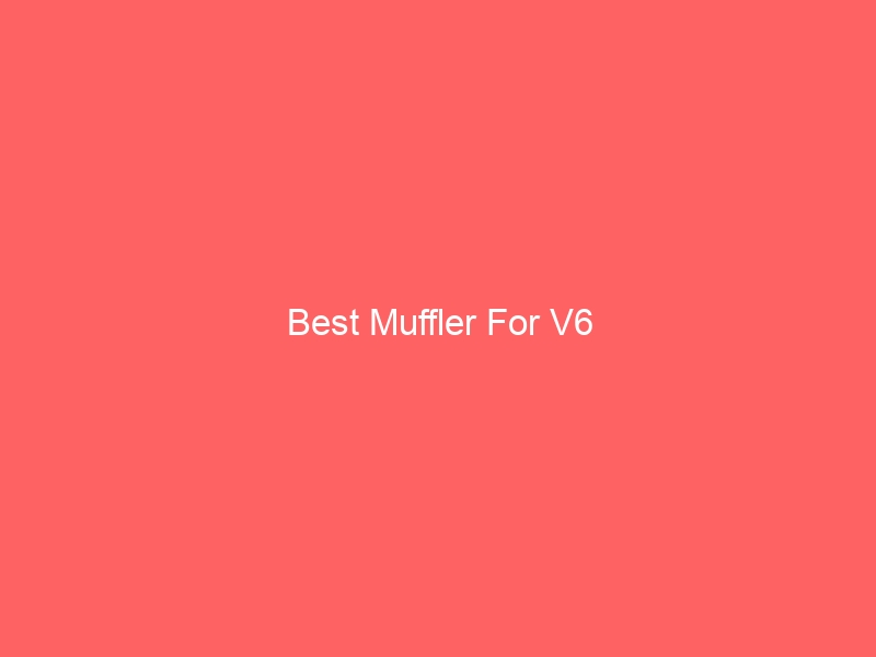 Read more about the article Best Muffler For V6