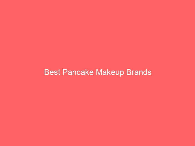 Read more about the article Best Pancake Makeup Brands