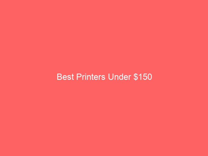 Read more about the article Best Printers Under $150