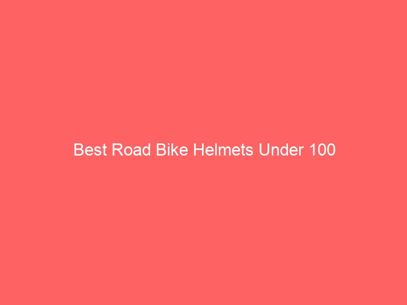 Read more about the article Best Road Bike Helmets Under 100