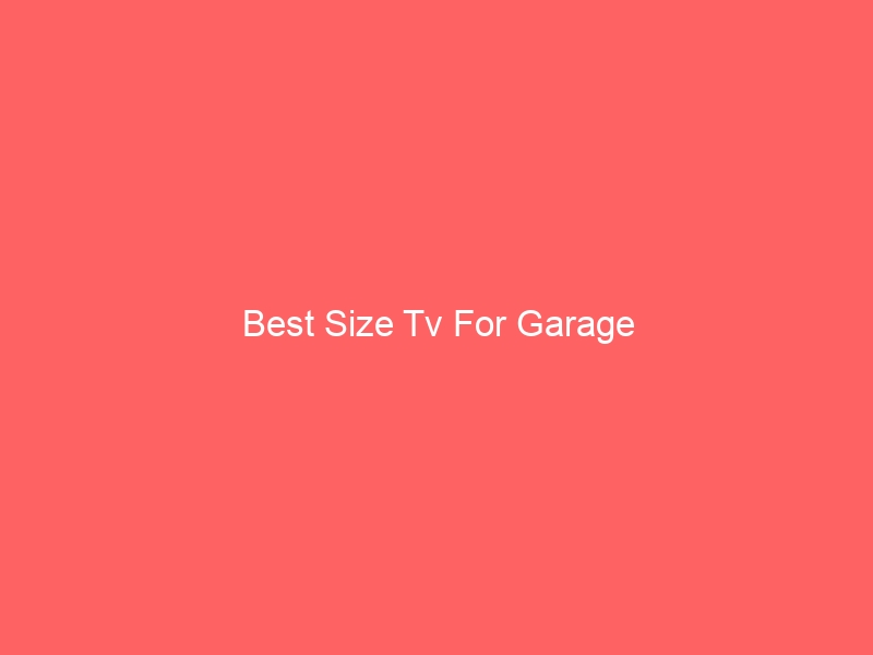 Read more about the article Best Size Tv For Garage
