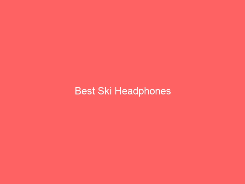 Read more about the article Best Ski Headphones