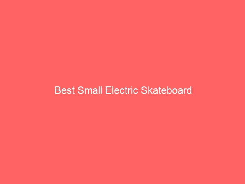 Read more about the article Best Small Electric Skateboard