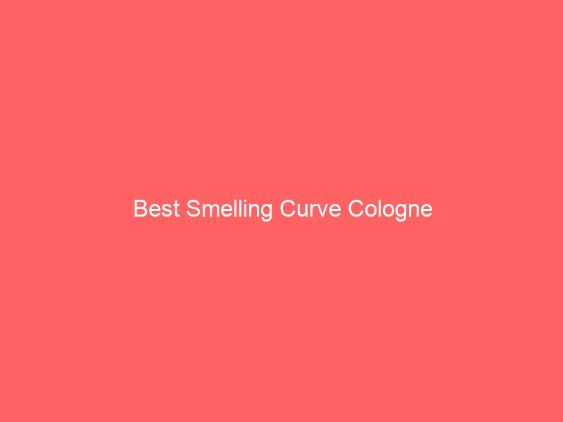 Read more about the article Best Smelling Curve Cologne